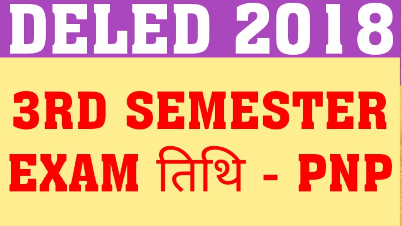 DELED 2018 THIRD SEM EXAM | DELED 2018 3RD SEM EXAM DATE | DELED 2019 1ST SEM EXAM DATE