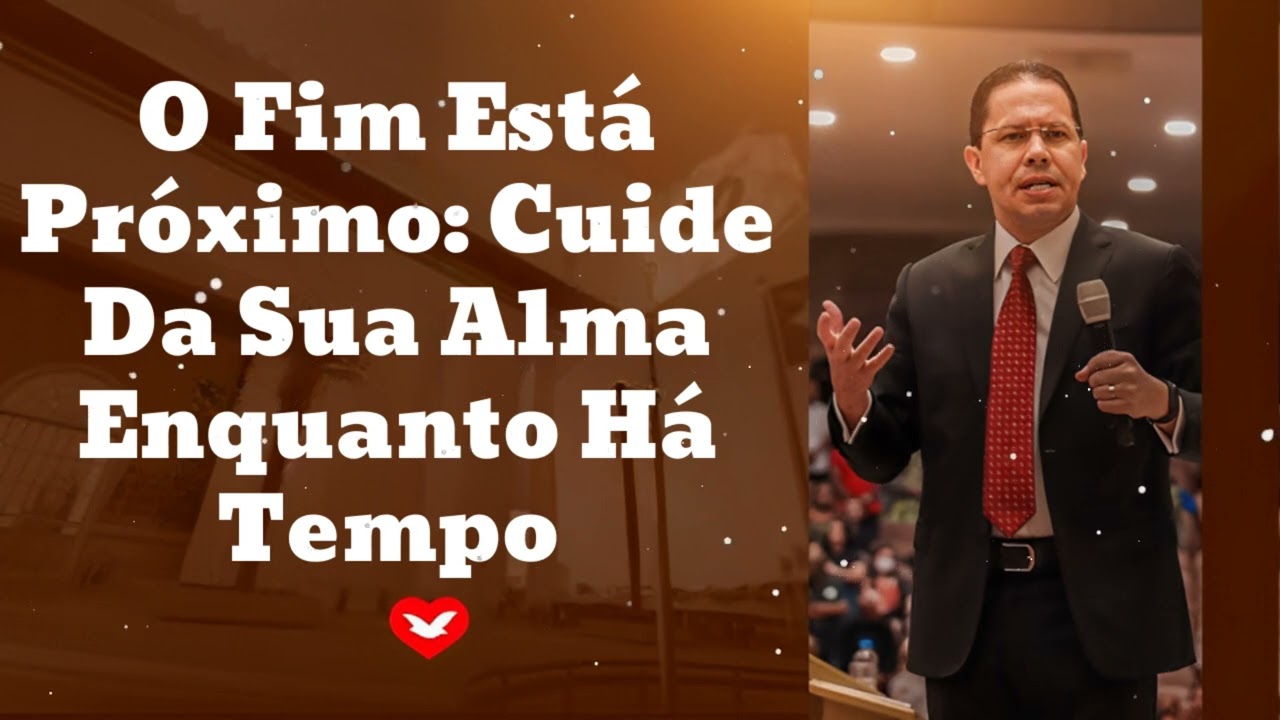 O Fim Está Próximo: Cuide Da Sua Alma Enquanto Há Tempo|| Jadson Santos