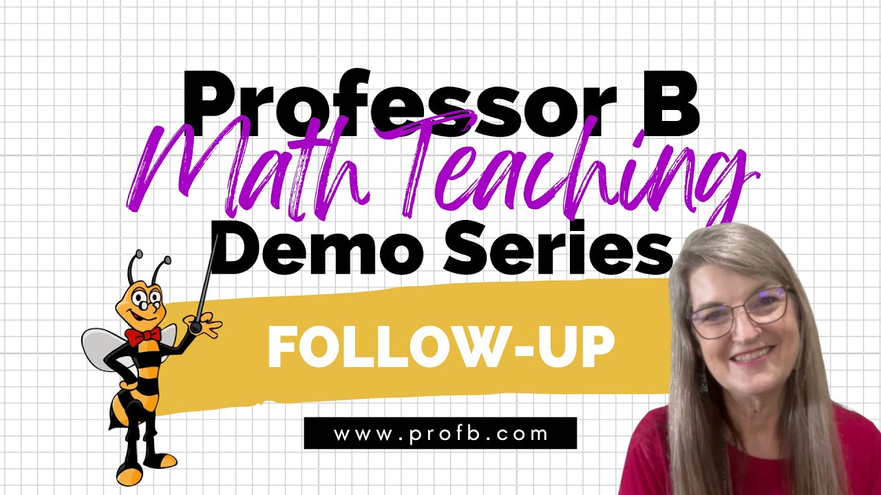 Professor B Math Demo Series: Follow up Video