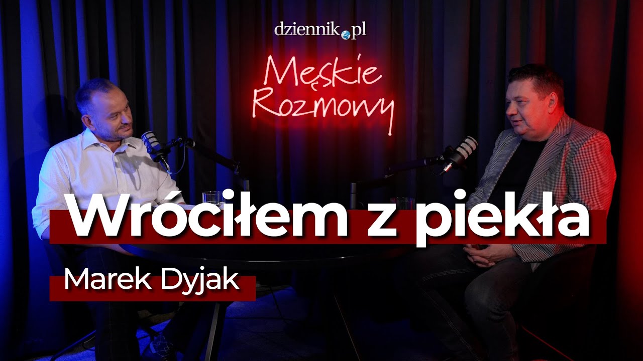 Wr&oacute;ciłem z piekła. I chcę żyć&ndash; Marek Dyjak [Męskie rozmowy] #9