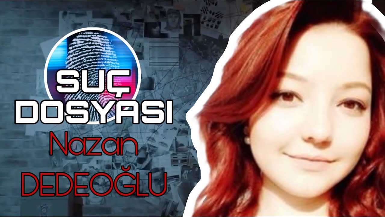 Su&ccedil; Dosyası | Nazan DEDEOĞLU | Kriminal