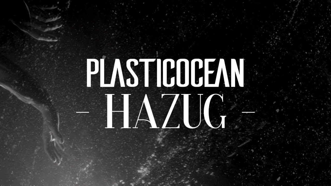 PLASTICOCEAN - HAZUG (Hivatalos videóklip)