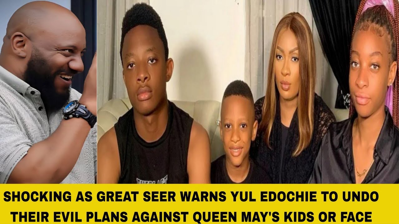 SHOCKING AS GREAT SEER WARNS YUL EDOCHIE TO UNDO THEIR EVIL PLANS AGAINST QUEEN MAY'S KIDS OR FACE