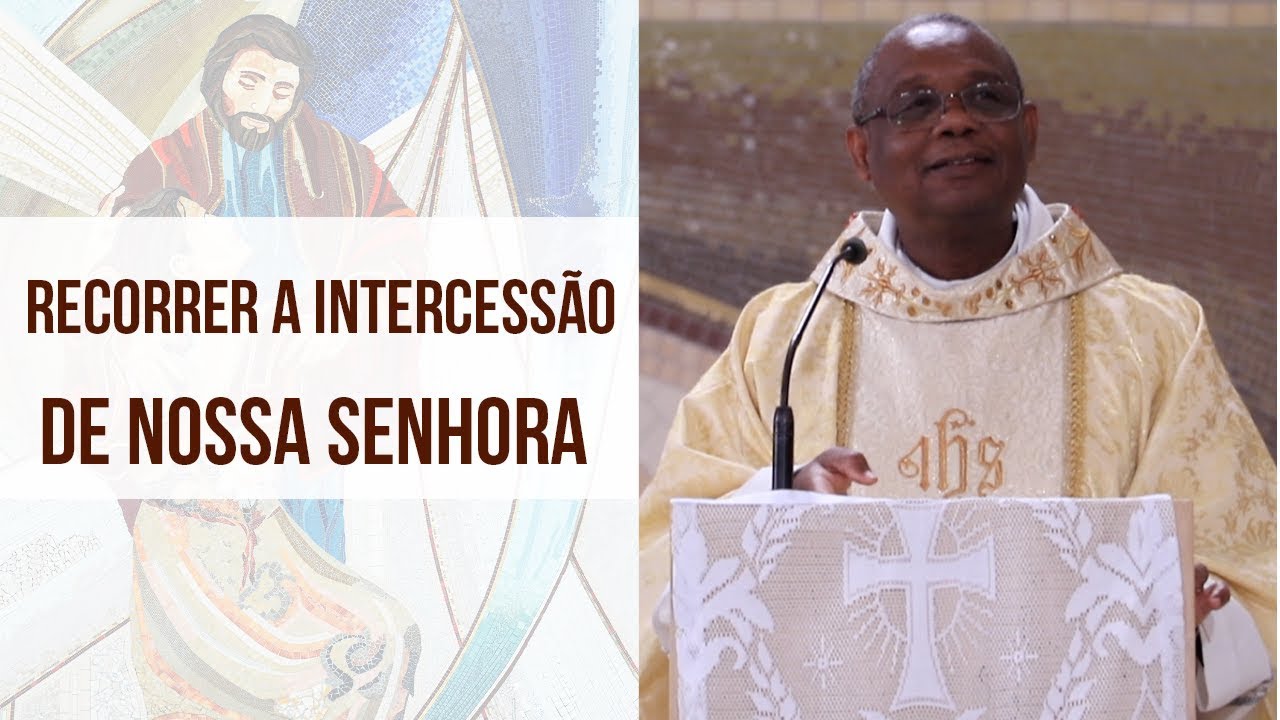 Recorra a intercess&atilde;o de Nossa Senhora - Padre Jos&eacute; Augusto (24/05/19)