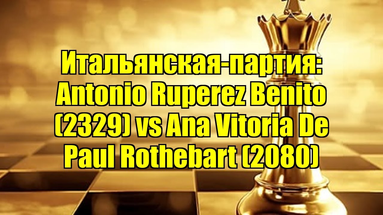 Итальянская-партия: Antonio Ruperez Benito (2329) vs Ana Vitoria De Paul Rothebart (2080)