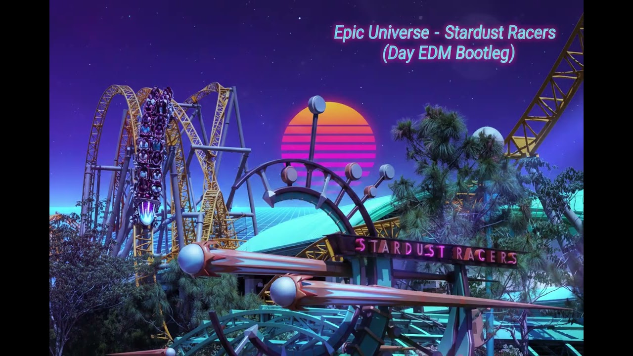 Epic Universe - Stardust Racers (Day EDM Bootleg)