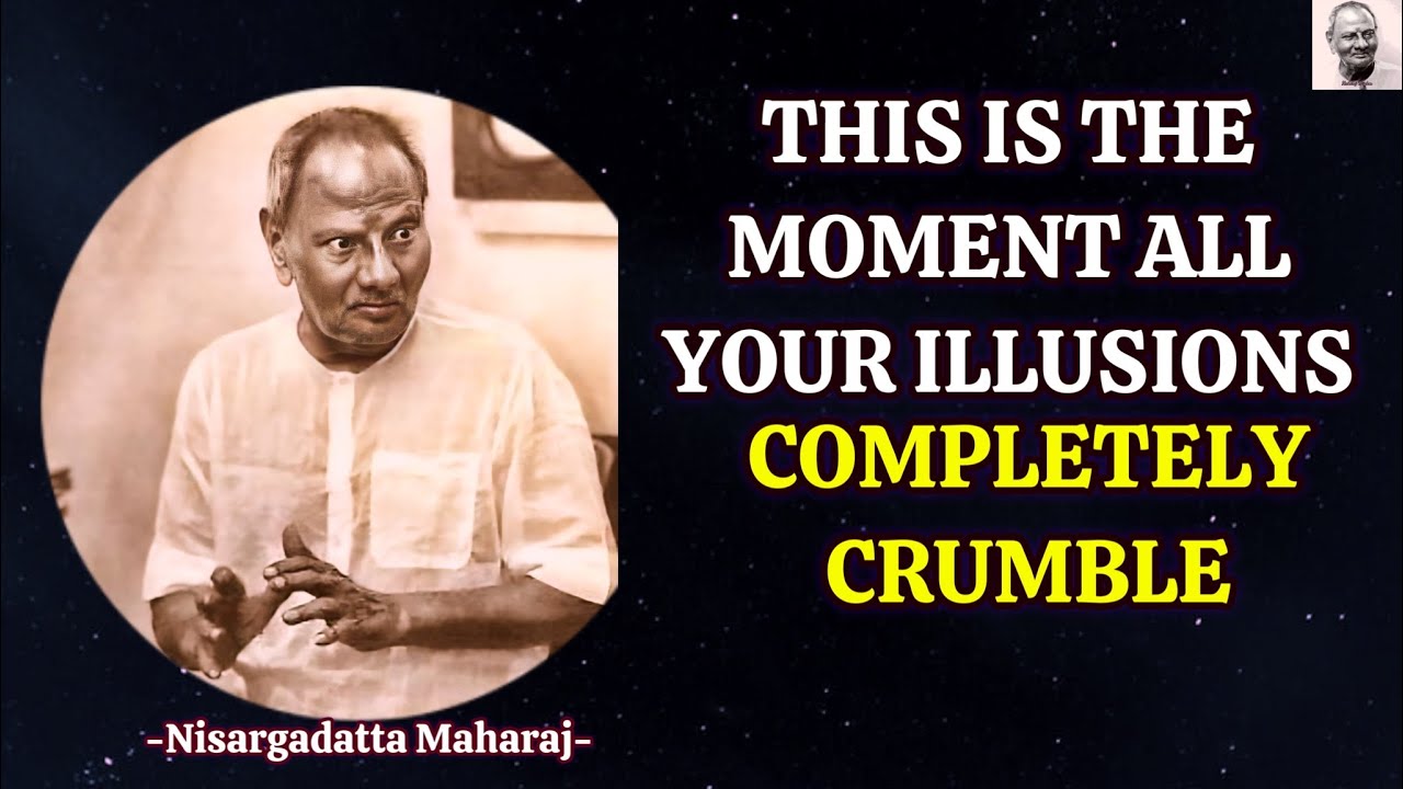 This video Appears, This Is The Moment All Your Illusions Shatter - Nisargadatta Maharaj Wisdom