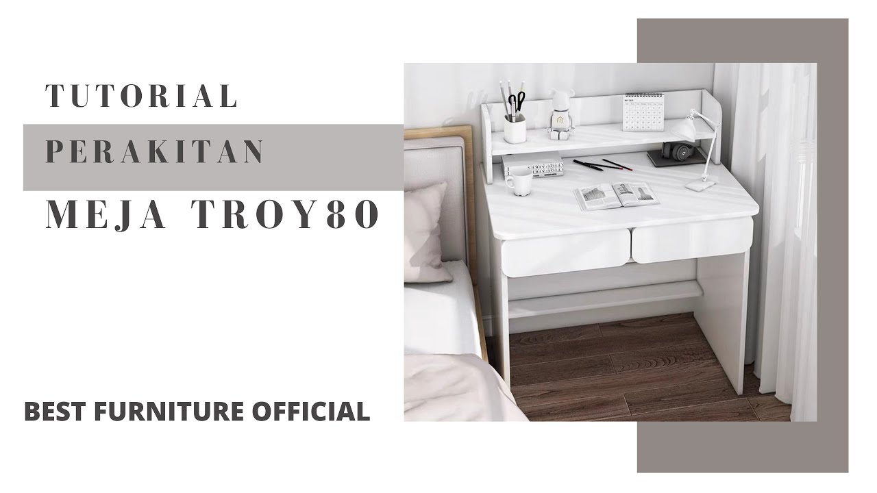 Video Tutorial Perakitan Meja Belajar TROY80