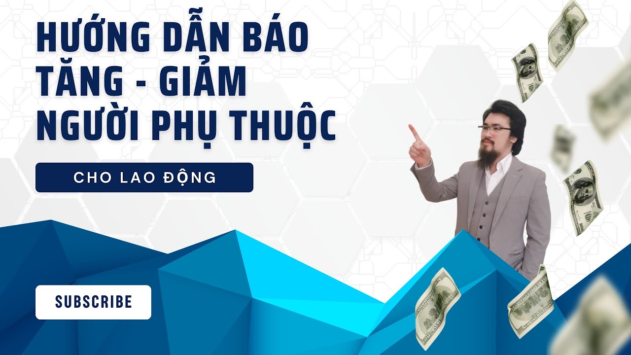 Hướng dẫn Báo Tăng, Giảm NGƯỜI PHỤ THUỘC CHO LAO ĐỘNG