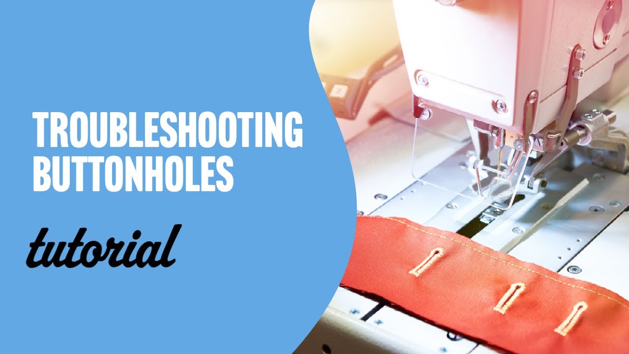 Troubleshooting Buttonholes