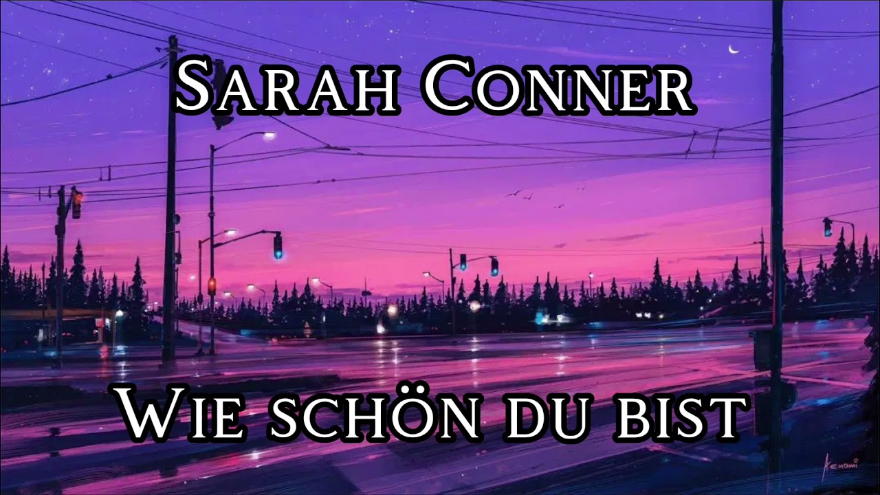 Sarah Conner.  Wie schön du bist (slowed)