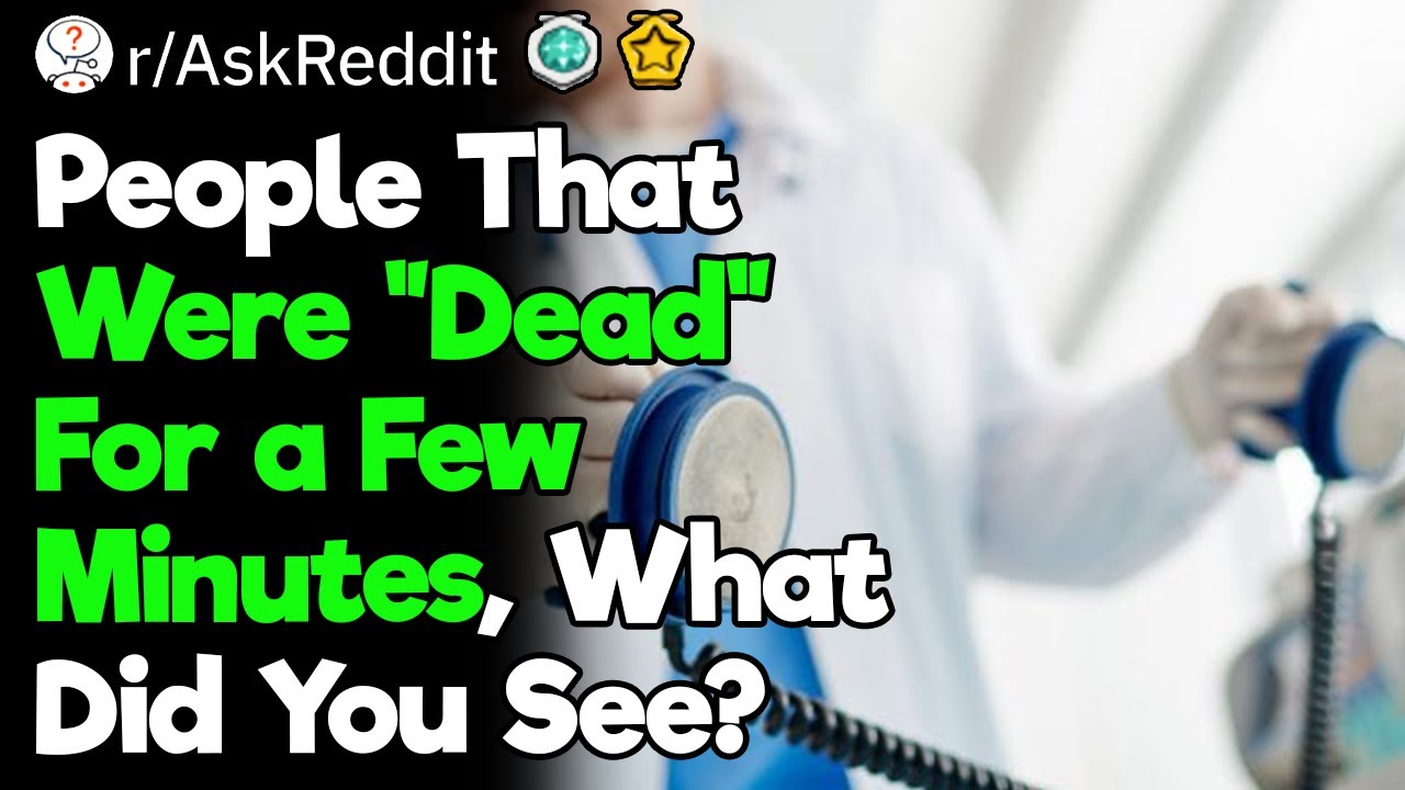 People That Have Died and Brought Back, What Did You See?