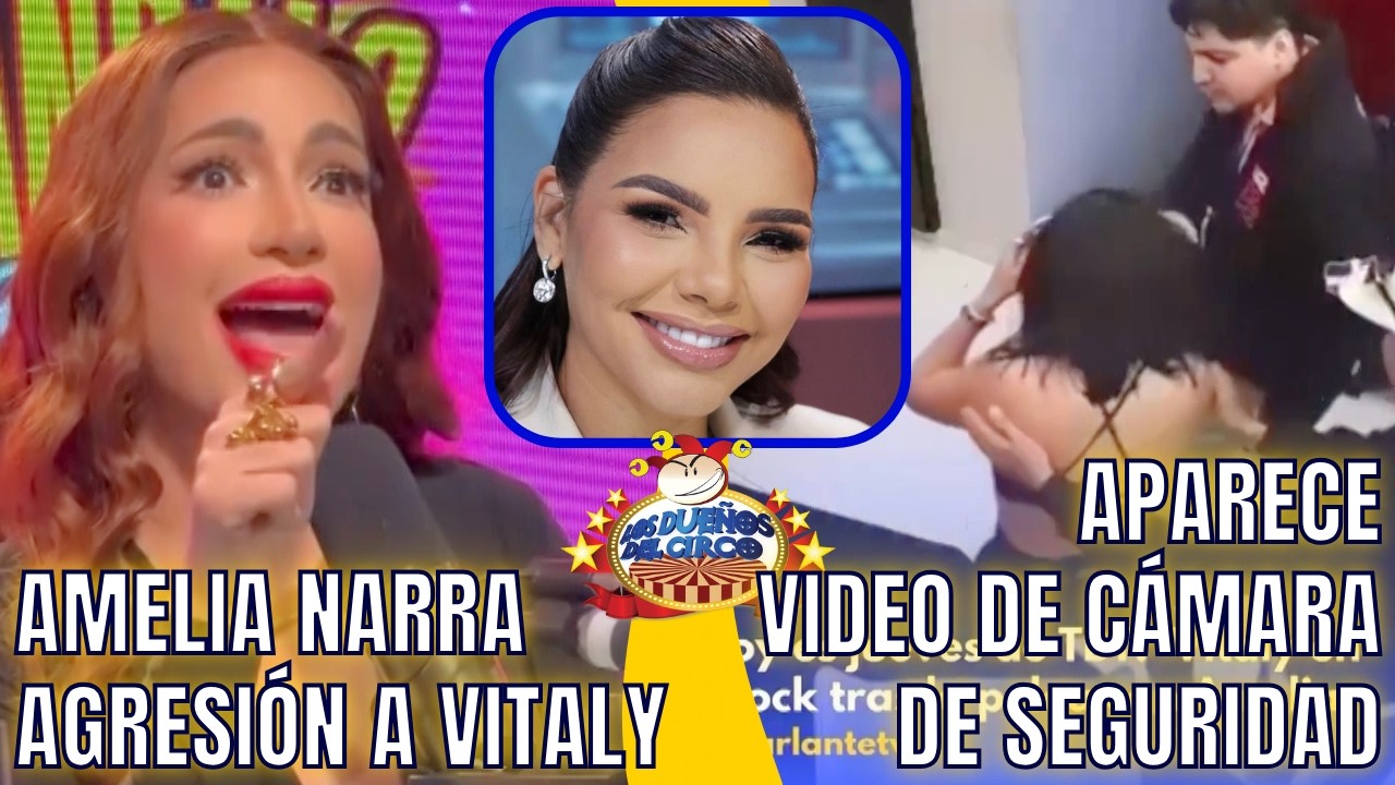 AMELIA NARRA AGRESIÓN A VITALY Y APARECE VIDEO DE CÁMARA DE SEGURIDAD. TAMBIÉN GALLETA A CRISTIAN