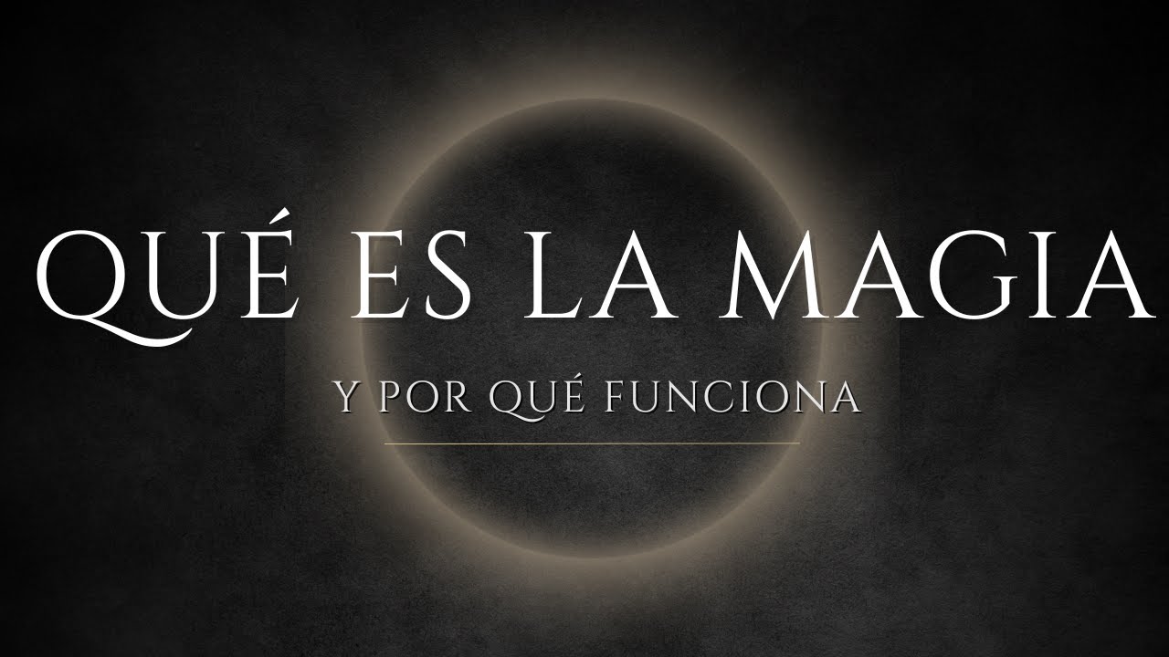 Qué es la Magia y Por Qué Funciona