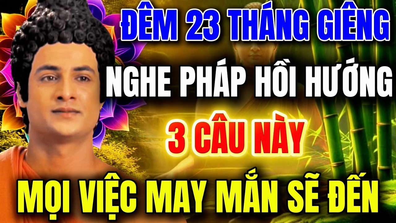 Đêm 23 Tháng Giêng , Nghe Pháp Hồi Hướng Câu Này -  Mọi Việc May Mắn Sẽ Đến !
