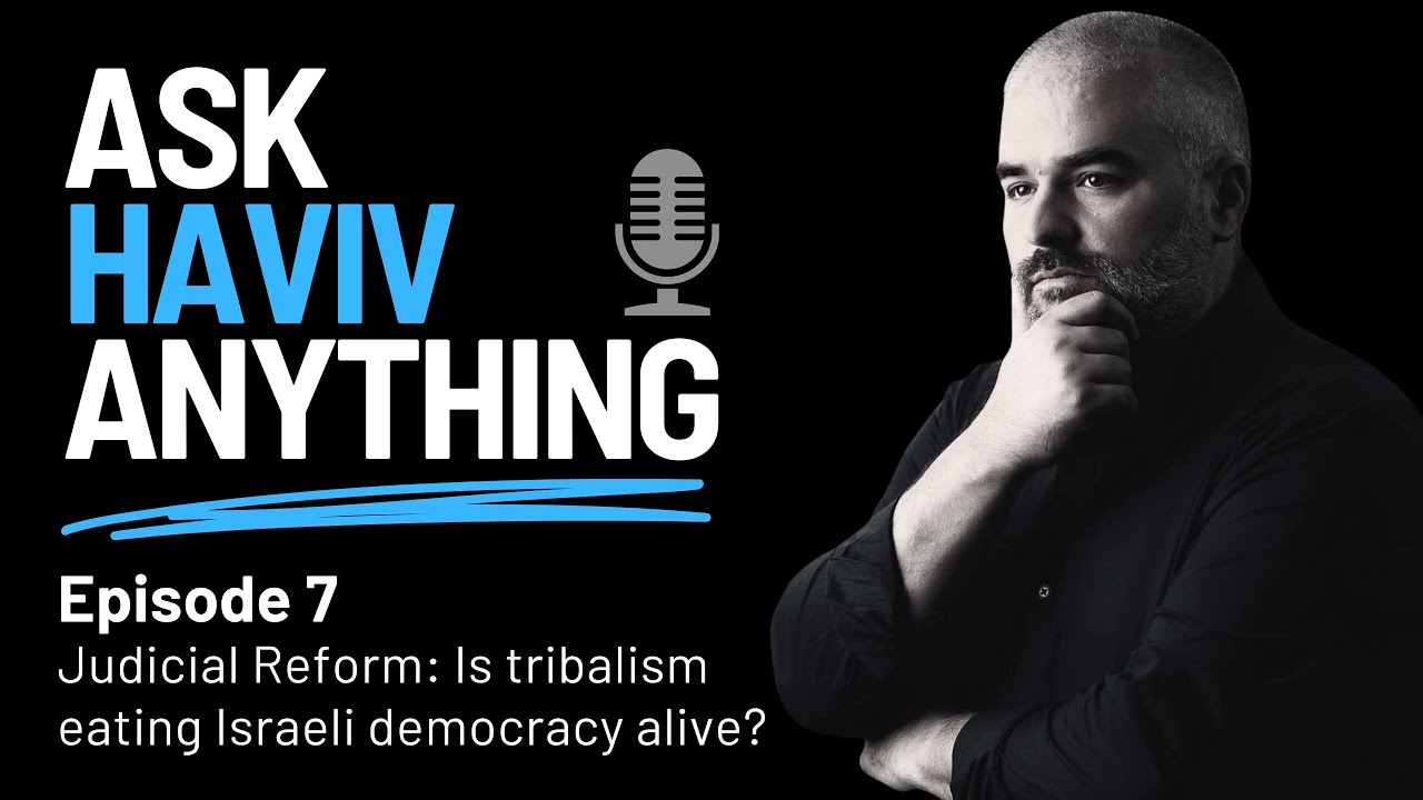 Episode 7 - Judicial Reform: Is tribalism eating Israeli democracy alive?