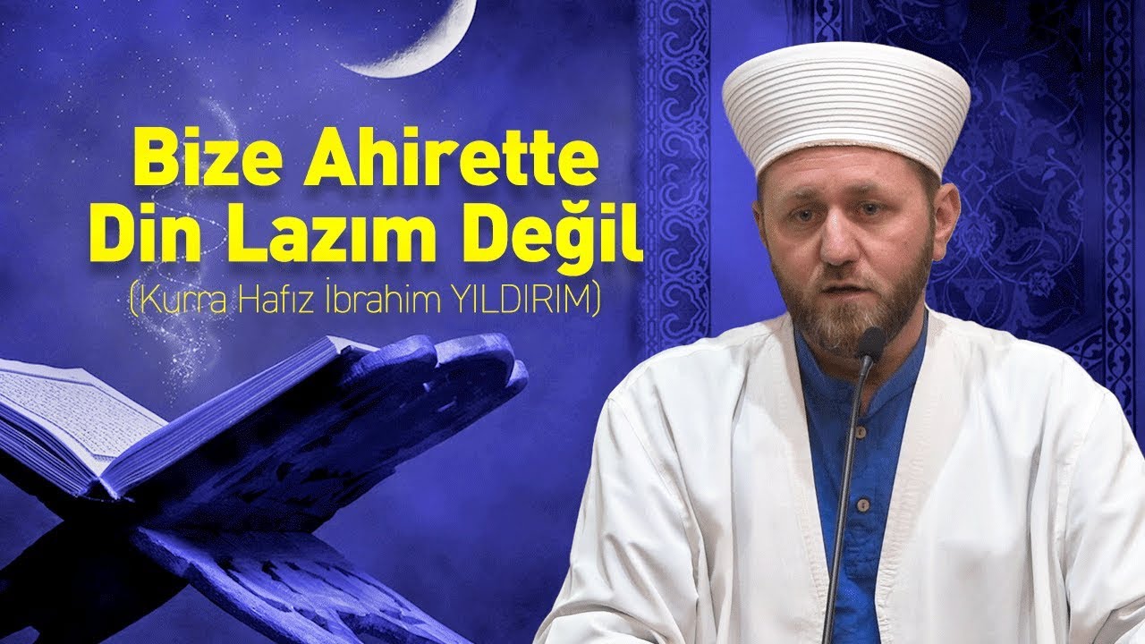 Bize Ahirette Din Lazım Değil - Kurra Hafız İbrahim YILDIRIM