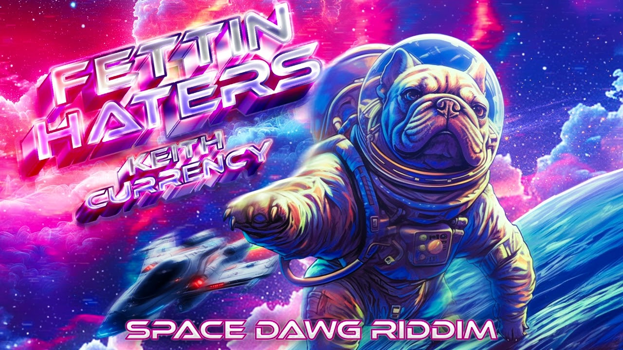 Keith Currency - Fettin Haters (Space Dawg Riddim)