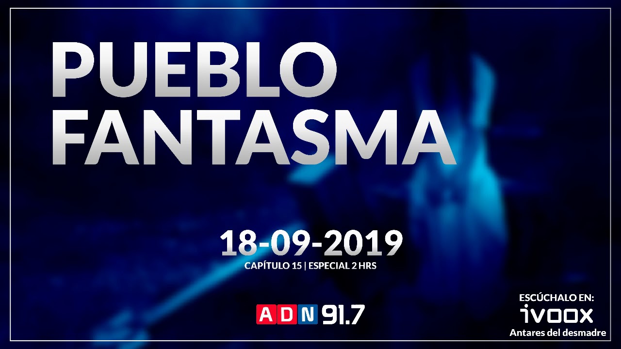 Pueblo Fantasma | Radio ADN | Capítulo 15 | Especial 2 horas
