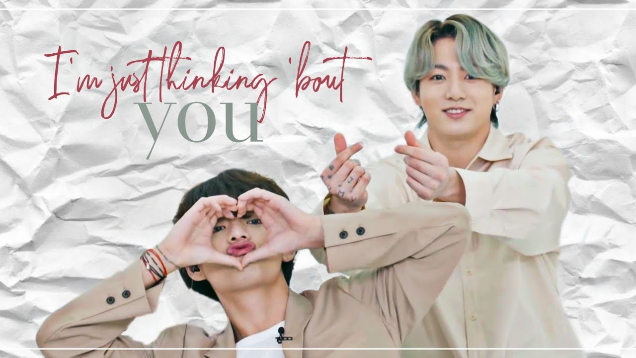 I'm just thinking 'bout you ♡ taekook