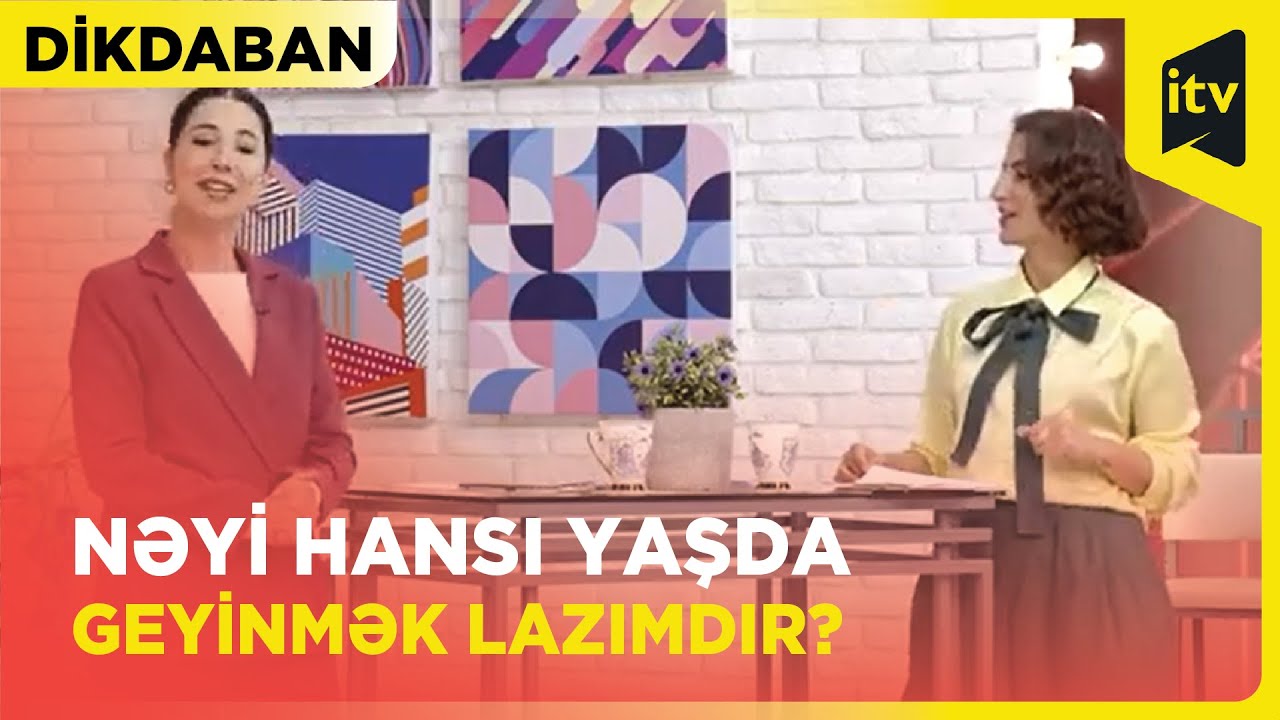 Yaşına uyğun geyinmək nədir? | Dikdaban | 13.05.2024