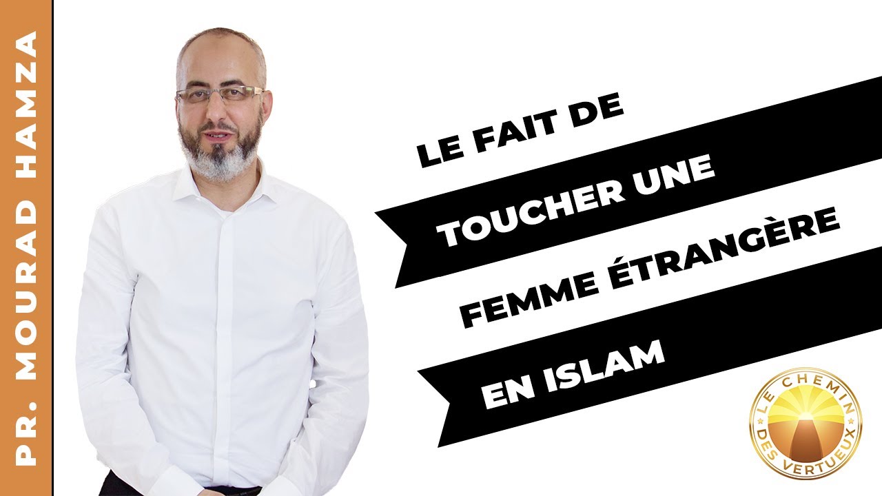 Le fait de toucher une femme étrangère en Islam