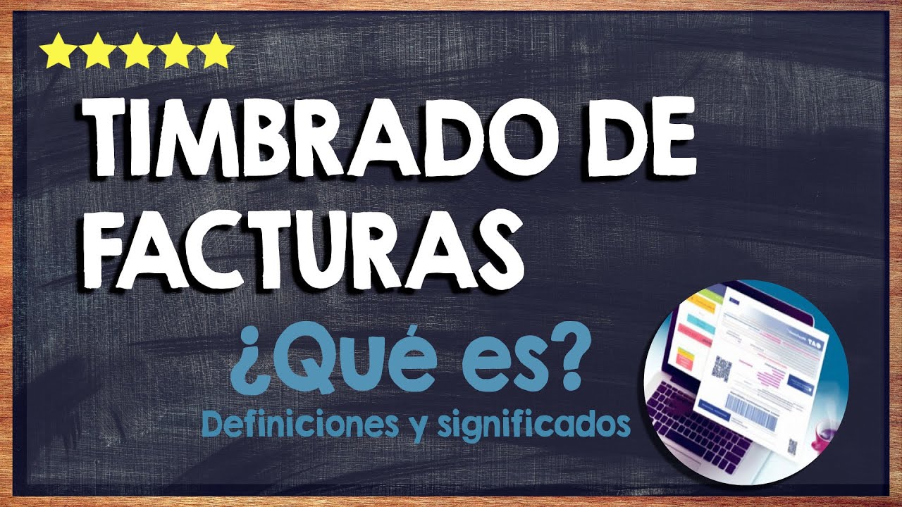 💻 &iquest;Qu&eacute; es el timbrado de facturas o n&oacute;minas? - Aprende el significado del timbrado ante el SAT 💻