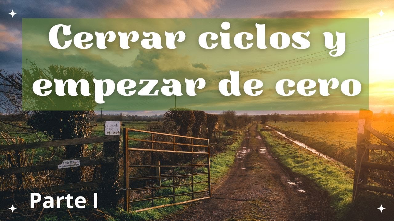 Cerrar ciclos y empezar de cero, por Marta Salvat PARTE 1