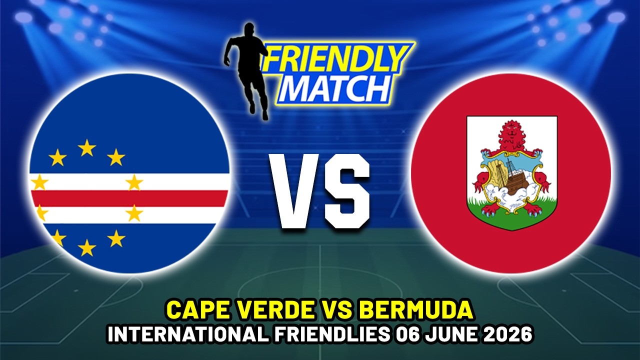 CAPE VERDE VS BERMUDA INTERNATIONAL FRIENDLY 2026 DATE, FIXTURES & PREDICTIONS