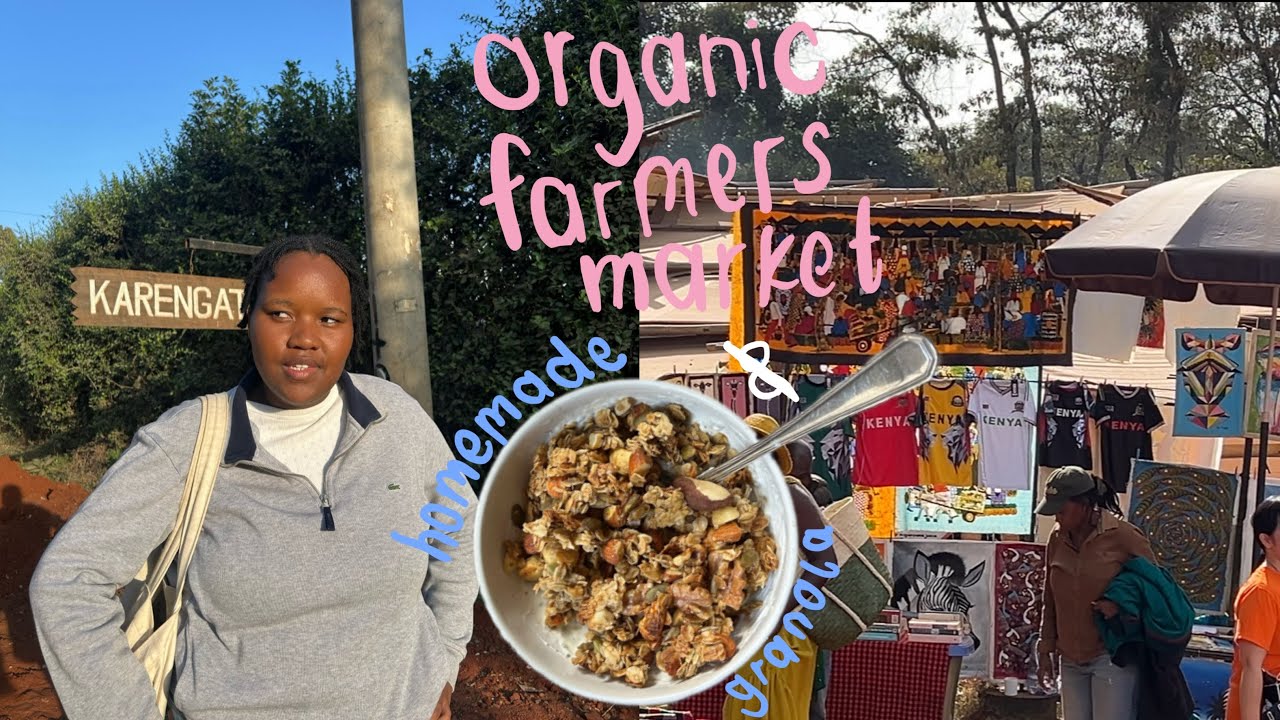 a weekend in Nairobi | karen organic farmers market, homemade granola + more!!