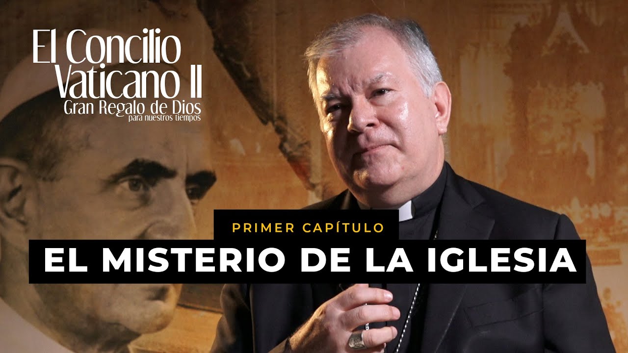 Concilio Vaticano II: Lumen Gentium. Capitulo 1. El misterio de la Iglesia. Mons. José Miguel Gómez