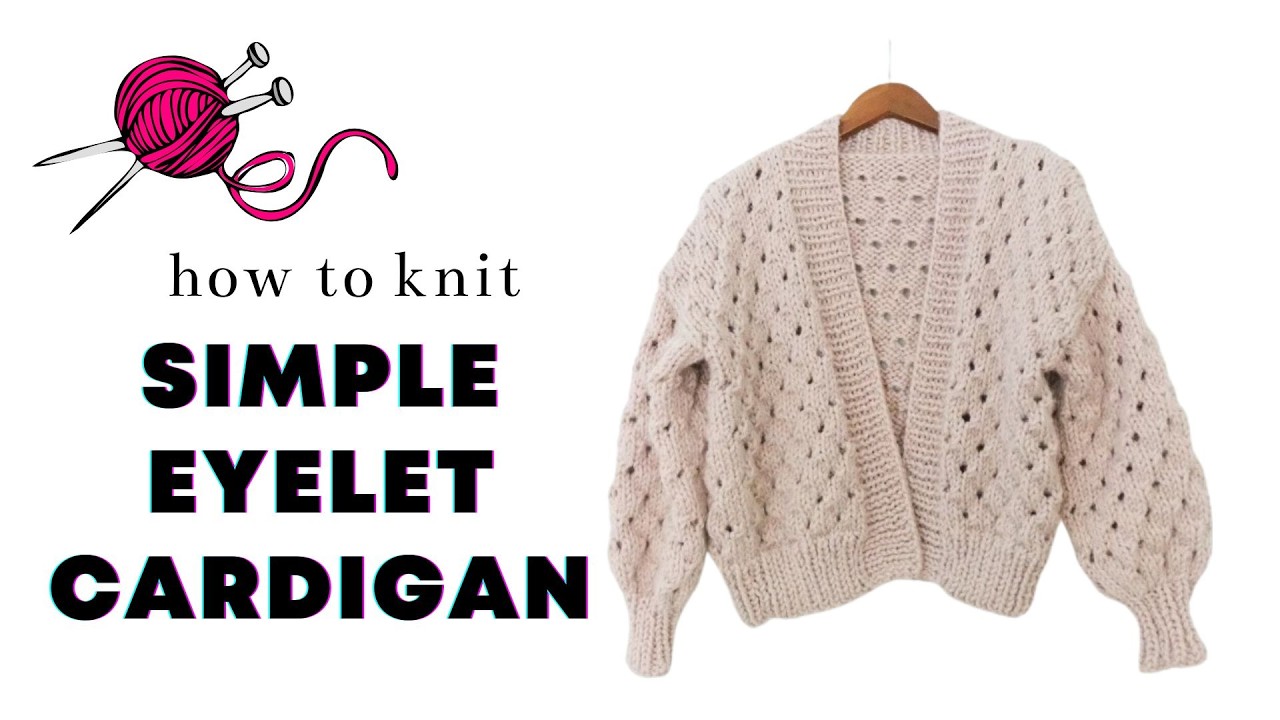 How to Knit a Sweater  | Simple Eyelet Cardigan Tutorial