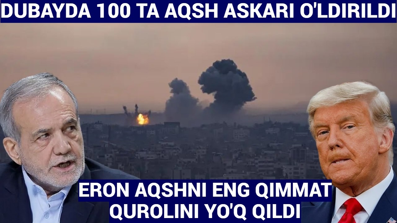 YANGILIKLAR.ERON AQSHNI ENG QIMMAT QUROLINI YOʼQ QILDI.DUBAYDA 100 AQSH ASKARI OʼLDIRILDI.