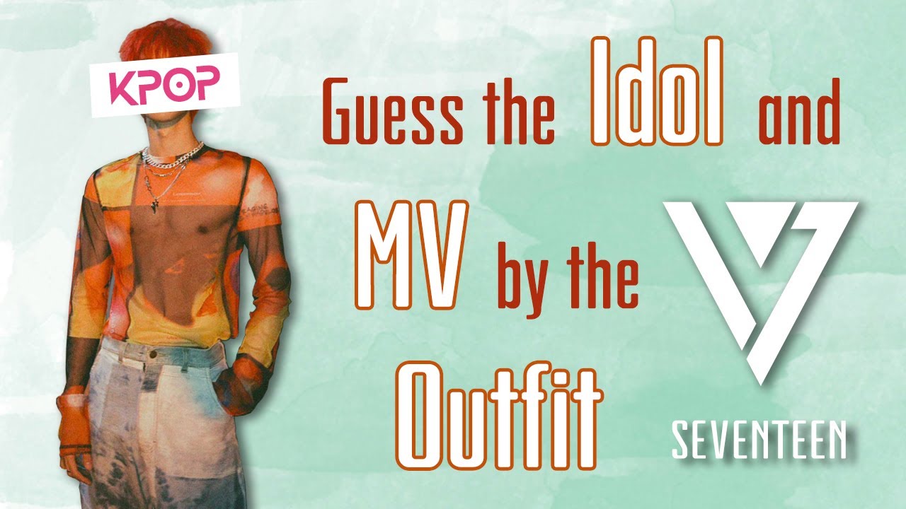 KPOP- Guess the Idol and MV by the Outfit (Seventeen Version)