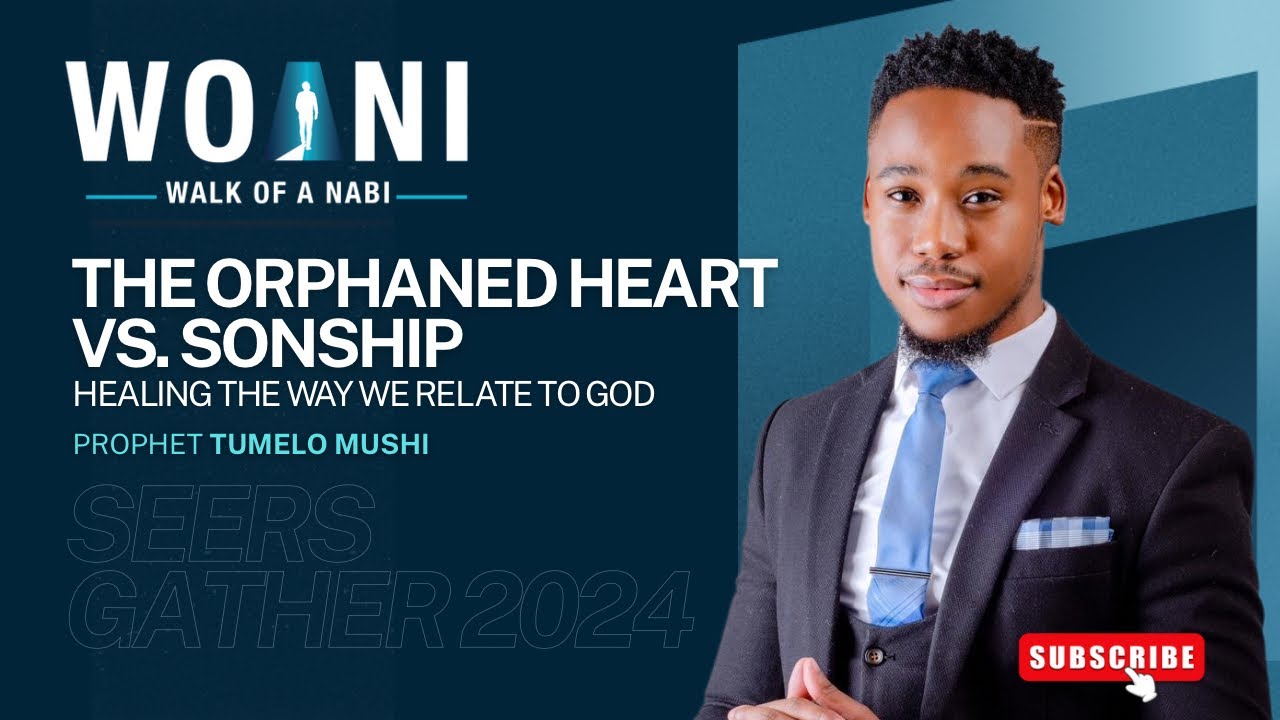 Seers Gather 2024| The Orphaned Heart vs Sonship: Healing the Way We Relate to God| Pt Tumelo Mushi 