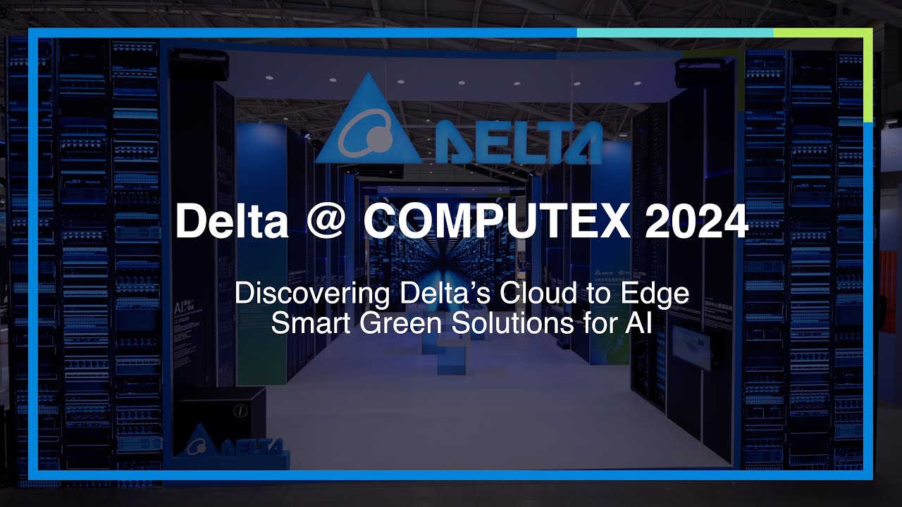 Discovering Delta&rsquo;s Cloud to Edge Smart Green Solutions for AI @ COMPUTEX 2024