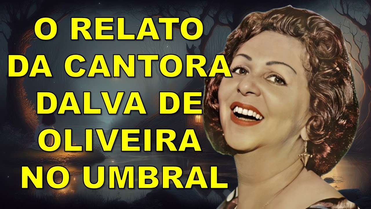 O RELATO DA CANTORA DALVA DE OLIVEIRA NO UMBRAL #cartapsicografada #psicografia 