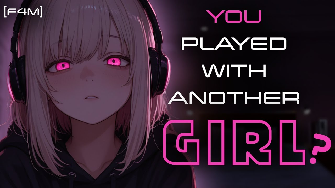 Your Gamer Girlfriend Goes Yandere After You Played With Another Girl [F4M] [Jealous] [Mad]