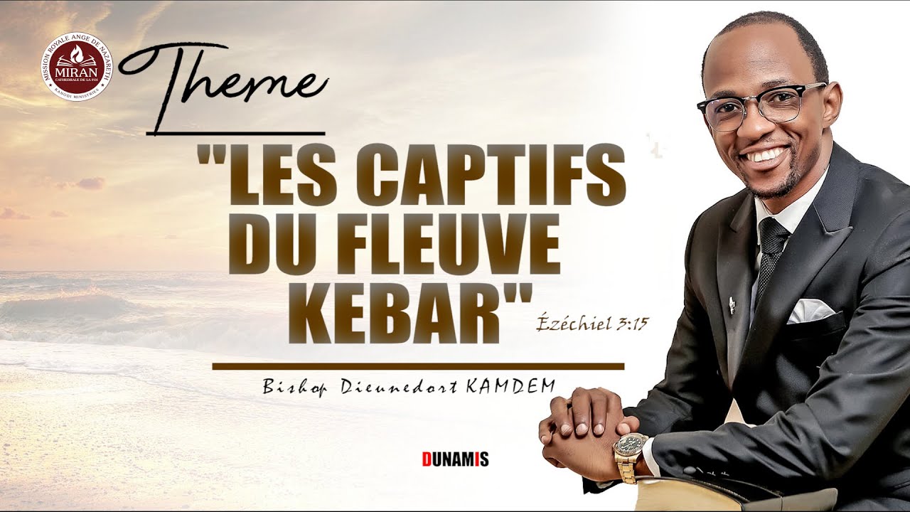DUNAMIS AVEC LE BISHOP DIEUNEDORT KAMDEM THEME: LES CAPTIFS DU FLEUVE KEBAR