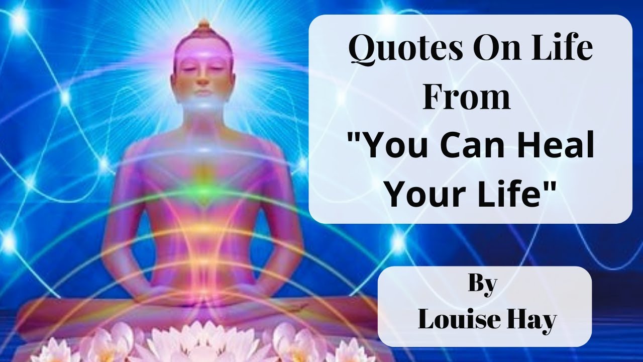 Quotes On Life From “You Can Heal Your Life” | By Louise Hay