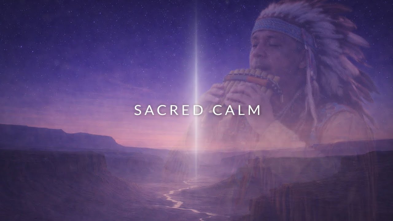 	Sacred Calm Meditation Music – Deep Spiritual Native Flute (2H)