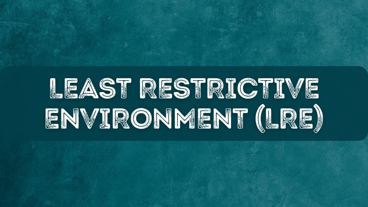 Least Restrictive Environment (LRE): K-12 Special Education Laws and Regulations
