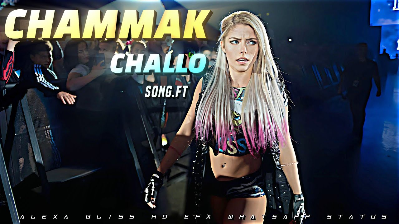 ALEXA BLISS 💞 || CHAMMAK CHALLO . FT || EFX EDIT STATUS 🧡 || ALEXA REMIX
