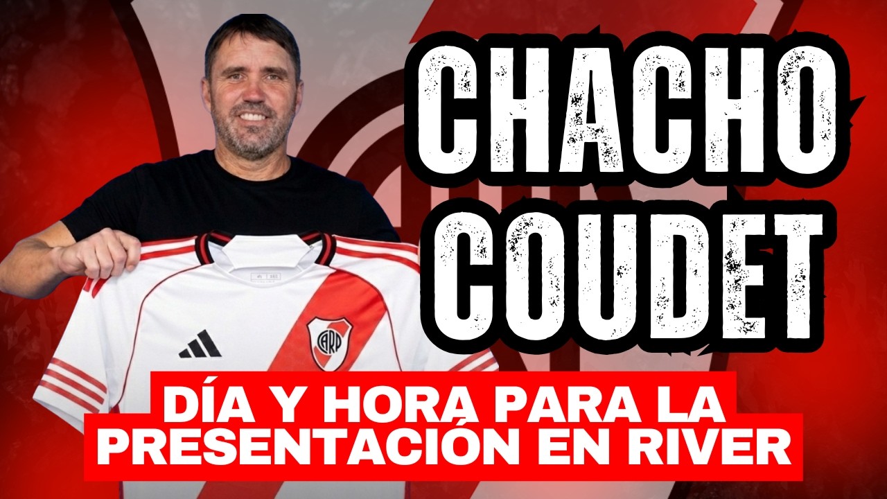💣💥 ÚLTIMA NOTICIA: TODO CONFIRMADO PARA LA PRESENTACIÓN DE CHACHO COUDET EN RIVER