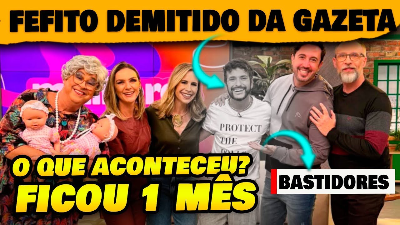🚨DEMISSÃO! Fefito é demitido da TV Gazeta 1 mês após ser contratato; o que aconteceu?