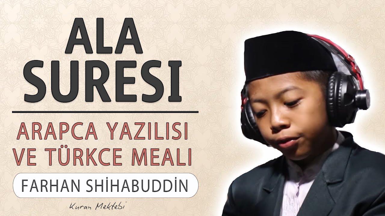 Ala suresi anlamı dinle Farhan Shihabuddin (Ala suresi arap&ccedil;a yazılışı okunuşu ve meali)