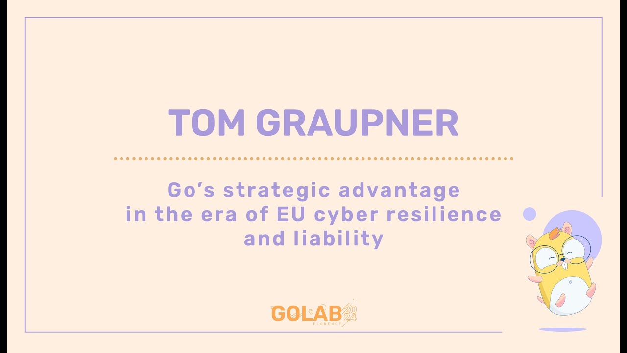 Go’s Strategic Advantage in the Era of EU Cyber Resilience and Liability - Tom Graupner