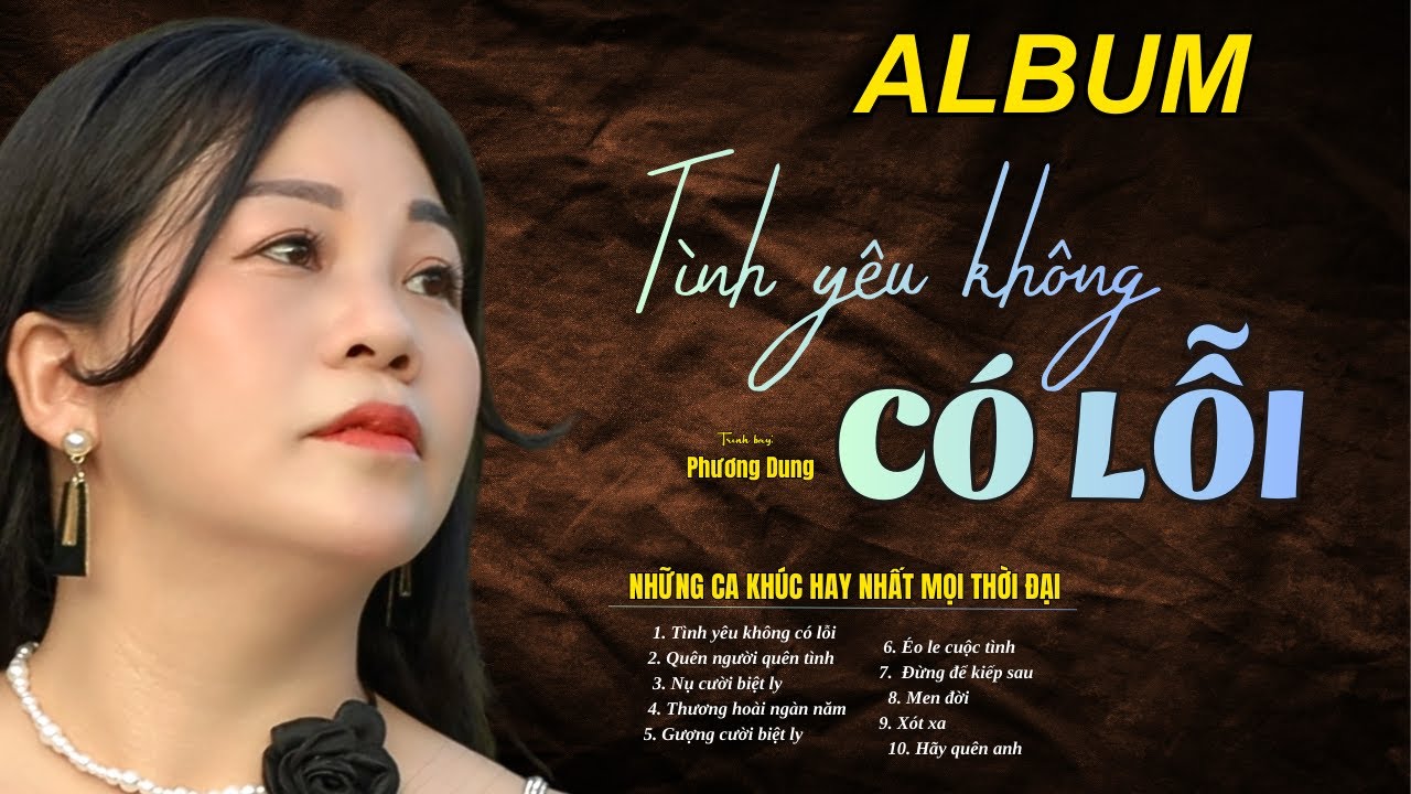 Album Tình Yêu Không Có Lỗi - Trình bày: Phương Dung Bolero || St: Nhiều Tác Giả...