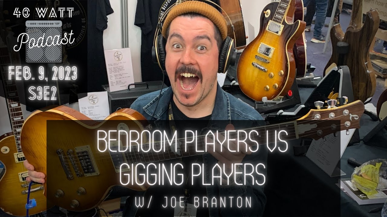 S3E2 - Bedroom Players vs. Gigging Players w/ Joe Branton