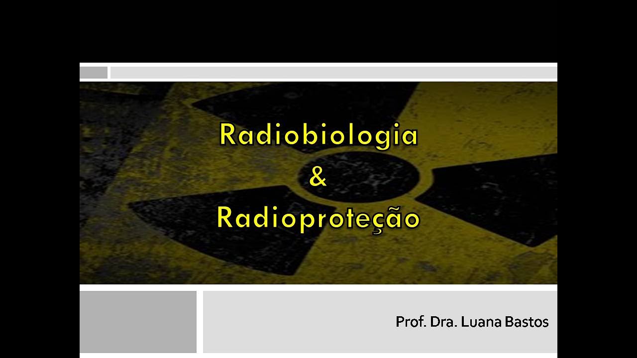 Aula Graduação - Radiobiologia e Radioproteção